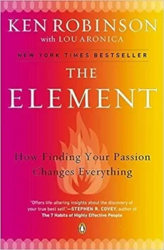 The Element Book cover for The Element by Ken Robinson features a pink, orange, and yellow background with a subtle flame graphic. Subtitle: How Finding Your Passion Changes Everything—reflecting the book’s inspiring message.