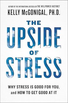 Book cover for The Upside of Stress by Kelly McGonigal, PhD, with blue sky and clouds in bold letters. Subtitle: Why Stress Is Good for You, and How to Get Good at It.