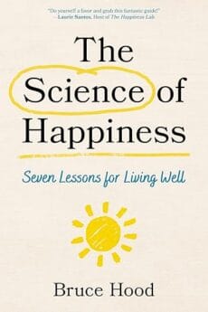 The Science of Happiness Book cover for The Science of Happiness: Seven Lessons for Living Well by Bruce Hood. The Science of Happiness is circled in yellow, with a simple yellow sun illustration below the title.