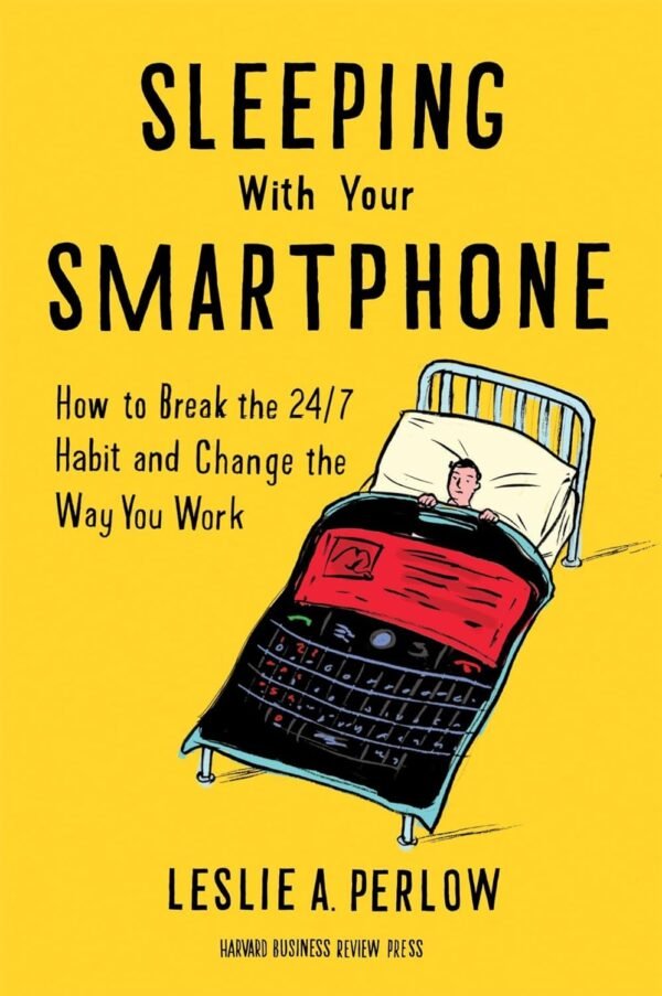 Book cover for Sleeping With Your Smartphone by Leslie A. Perlow. The illustration features a person in bed, their blanket shaped like a giant smartphone. Bold black and white text stands out against the bright yellow background, echoing the theme of staying connected.