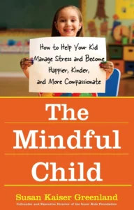 A smiling child holds a sign reading “How to Help Your Kid Manage Stress and Become Happier, Kinder, and More Compassionate.” Below is the book title “The Mindful Child” by Susan Kaiser Greenland on an orange background. Discover The Mindful Child today.